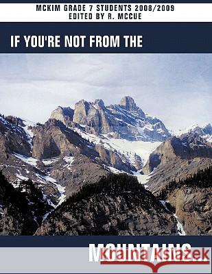 If You're Not from the Mountains... McKim Grade 7. Students 2008-2009 9781426909320 Trafford Publishing - książka