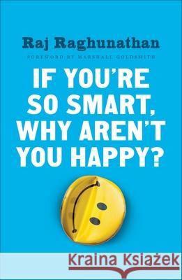 If You're So Smart, Why Aren't You Happy? Raj Raghunathan Marshall Goldsmith 9781101980750 Portfolio - książka