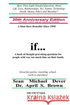 If...a Book of Thought Provoking Questions for People with Way Too Much Time on Their Hands: 20th Anniversary Edition April S. Brown Sean M. Dever 9781797744636 Independently Published - książka