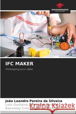 IFC MAKER Leandro Pereira da SIlveira, João, Gustavo Silva dos Santos, Luiz, Cris Prigol do Amaral, Keronlay 9786206804536 Our Knowledge Publishing - książka