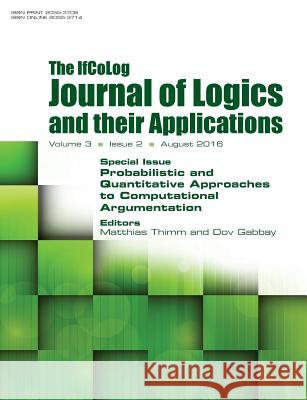 IfColog Journal of Logics and their Applications. Volume 3, number 2: Probabilistic and Quantitative Approaches to Computational Argumentation Matthias Thimm, Dov Gabbay 9781848902213 College Publications - książka