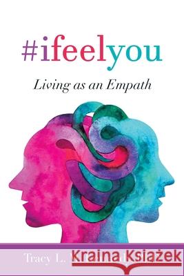 #Ifeelyou: Living as an Empath Tracy L M Kennedy, PhD 9781982274757 Balboa Press - książka