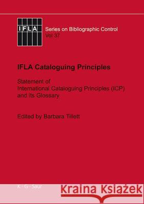 Ifla Cataloguing Principles: The Statement of International Cataloguing Principles (Icp) and Its Glossary. in 20 Languages Barbara Tillett Ana Lupe Cristan 9783598242854 K. G. Saur - książka
