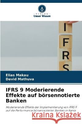 IFRS 9 Moderierende Effekte auf boersennotierte Banken Elias Makau David Mathuva  9786205655535 Verlag Unser Wissen - książka