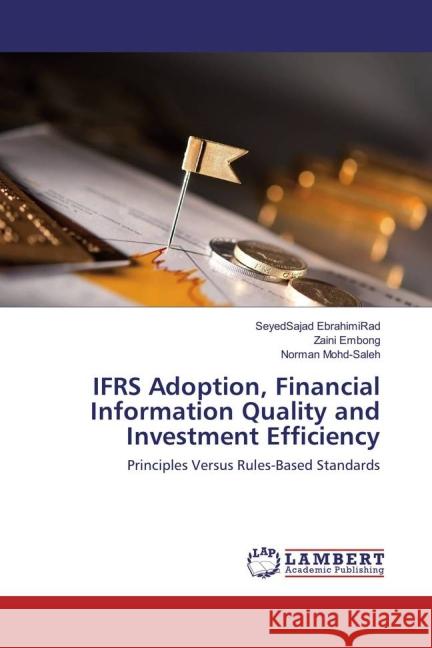 IFRS Adoption, Financial Information Quality and Investment Efficiency : Principles Versus Rules-Based Standards EbrahimiRad, SeyedSajad; Embong, Zaini; Mohd-Saleh, Norman 9783659834332 LAP Lambert Academic Publishing - książka