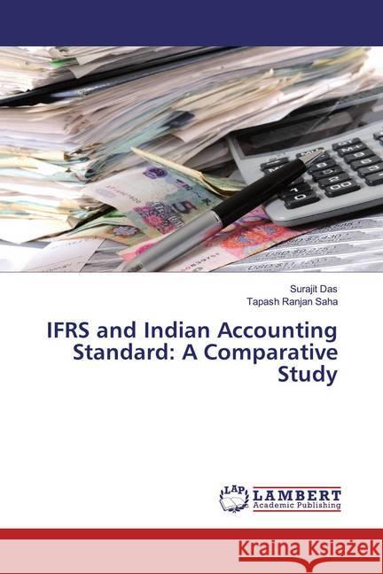 IFRS and Indian Accounting Standard: A Comparative Study Das, Surajit; Saha, Tapash Ranjan 9786200299161 LAP Lambert Academic Publishing - książka