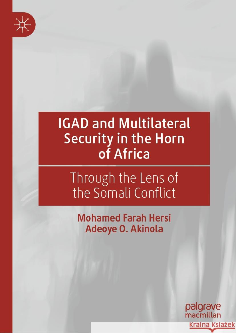 Igad and Multilateral Security in the Horn of Africa: Through the Lens of the Somali Conflict Mohamed Fara Adeoye O. Akinola 9783031515477 Palgrave MacMillan - książka
