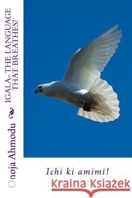 Igala: The Language That Breathes! Onoja Ahmodu 9781482387964 Createspace - książka