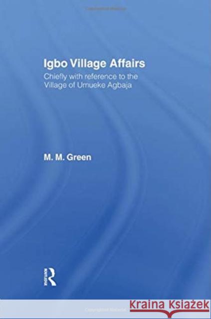 Igbo Village Affairs: Chiefly with Reference to the Village of Umbueke Agbaja (1947) Margaret M. Green 9780415760683 Routledge - książka