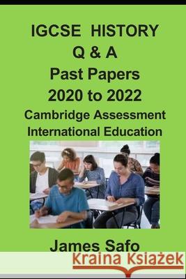 IGCSE History Q & A: Past Papers 2020 to 2022 James Safo 9781917753234 Faith Unity Books - książka