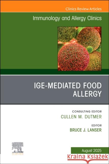 IgE-Mediated Food Allergies, An Issue of Immunology and Allergy Clinics of North America  9780443343674 Elsevier - książka