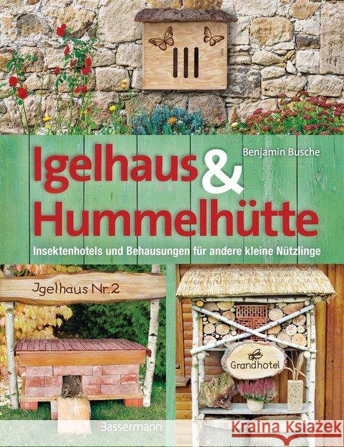 Igelhaus & Hummelhütte : Insektenhotels und Behausungen für andere kleine Nützlinge Busche, Benjamin 9783809436065 Bassermann - książka