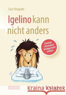 Igelino kann nicht anders: Zwangsstörungen kindgerecht erklärt Lisa Pongratz Meggie Klimbacher 9783662659892 Springer - książka