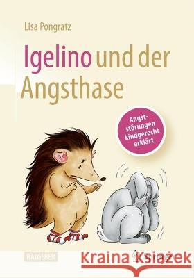 Igelino Und Der Angsthase: Angststörungen Und Phobien Kindgerecht Erklärt Pongratz, Lisa 9783662659878 Springer - książka