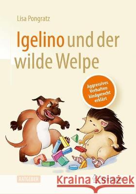 Igelino Und Der Wilde Welpe: Aggressives Verhalten Kindgerecht Erklärt Pongratz, Lisa 9783662659915 Springer - książka