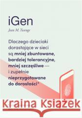 iGen. Dlaczego dzieciaki dorastające w sieci są... Jean M. Twenge 9788366420717 Smak Słowa - książka