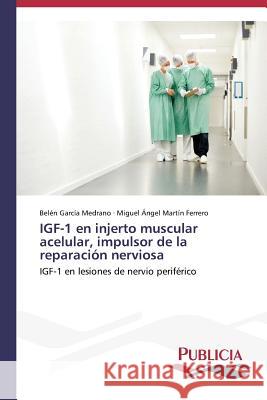 IGF-1 en injerto muscular acelular, impulsor de la reparación nerviosa García Medrano Belén 9783639555370 Publicia - książka