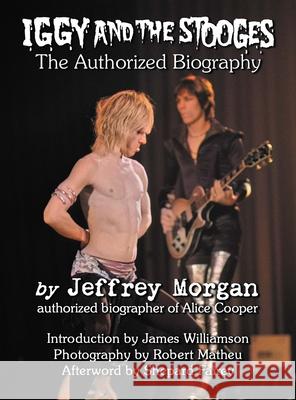 Iggy and the Stooges: The Authorized Biography Jeffrey Morgan 9781915975041 New Haven Publishing Ltd - książka