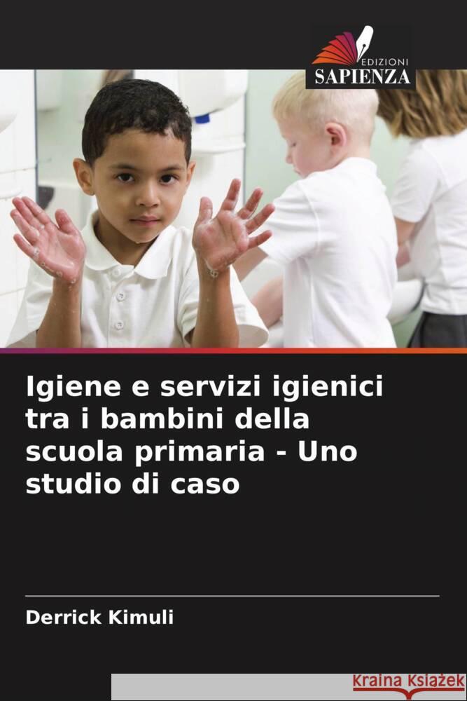 Igiene e servizi igienici tra i bambini della scuola primaria - Uno studio di caso Derrick Kimuli 9786208559854 Edizioni Sapienza - książka