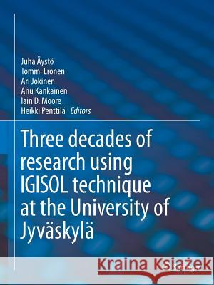 Igisol: Three Decades of Research Using Igisol Technique at the University of Jyväskylä Äystö, Juha 9789402400618 Springer - książka
