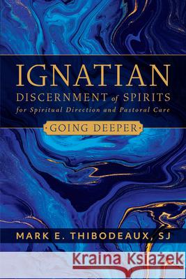 Ignatian Discerment of Spirits for Spiritual Direction and Pastoral Care Thibodeaux, Mark E. 9780829449587 Loyola Press - książka