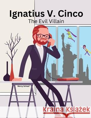 Ignatius V. Cinco: The Evil Villian Marcy Schaaf 9798330209293 Children - książka