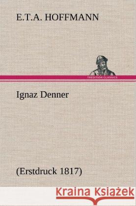 Ignaz Denner Hoffmann, E. T. A. 9783847252290 TREDITION CLASSICS - książka