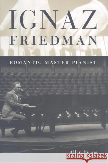 Ignaz Friedman: Romantic Master Pianist Allan Evans 9780253353108 Indiana University Press - książka