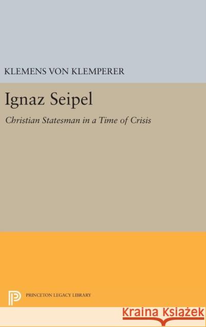 Ignaz Seipel: Christian Statesman in a Time of Crisis Klemens Vo 9780691646442 Princeton University Press - książka