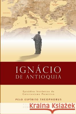 Ignácio de Antioquia: Episódios Históricos do Cristianismo Primitivo Lemos Neto, Geraldo 9788563716309 Vinha de Luz Editora - książka