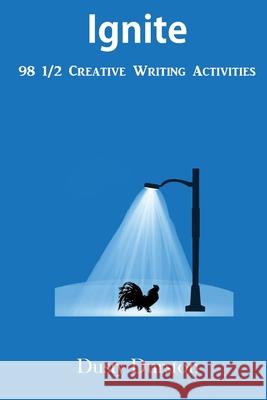 Ignite: 98 1/2 Creative Writing Activities Durston, Dusty 9781951625030 Novel Treasure Publishing LLC - książka