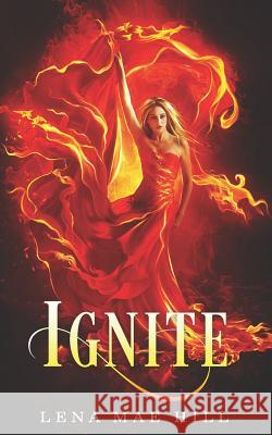 Ignite: A Reverse Harem Paranormal Romance Lena Mae Hill 9781945780462 Speak Now - książka