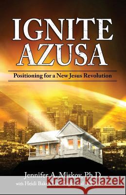 Ignite Azusa: Positioning for a New Jesus Revolution Heidi Baker, Lou Engle, Bill Johnson 9780984237067 Silver to Gold - książka