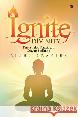 Ignite Divinity: Purushakar Parakram Dhyan Sadhana Praveen Rishi 9781946869845 Notion Press, Inc. - książka