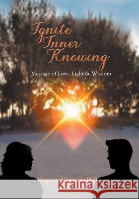 Ignite Inner Knowing: A Message of Love, Light & Wisdom Huguette Castaneda Mhd 9781948653640 Authors Press - książka