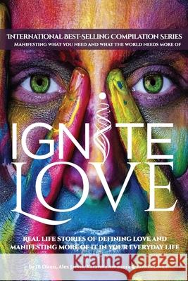 Ignite Love: Real Life Stories of Defining Love and Manifesting More of it in Your Everyday Life Jb Owen Alex Jarvi Katarina Amadora 9781792341700 Jbo Global - książka