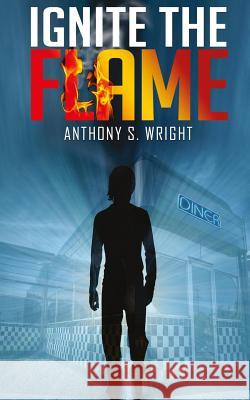 Ignite The Flame Wright, Anthony S. 9781532867583 Createspace Independent Publishing Platform - książka