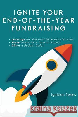 Ignite Your End-of-the-year Fundraising Leavy, John D. 9780692946640 John D Leavy - książka