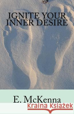 Ignite Your Inner Desire E. McKenna 9781539588122 Createspace Independent Publishing Platform - książka