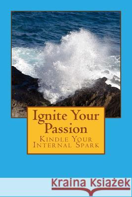 Ignite Your Passion Kindle Your Internal Spark April M. Williams D'Vorah Lansky Sheri Bland 9780984180745 Cyberlife Tutors - książka