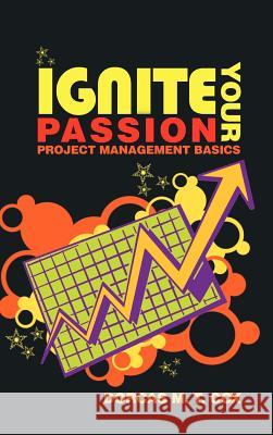 Ignite Your Passion: Project Management Basics Cox, Dorcas M. T. 9781463408237 Authorhouse - książka