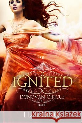 Ignited: A Donovan Circus Novel Liz Long 9781517237141 Createspace - książka