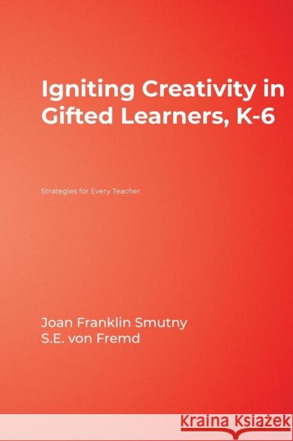 Igniting Creativity in Gifted Learners, K-6: Strategies for Every Teacher Smutny, Joan F. 9781412957779 Corwin Press - książka