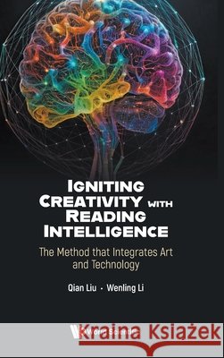 Igniting Creativity With Reading Intelligence: The Method That Integrates Art And Technology Wenling (Xi'an Eurasia University, China) Li 9789819828432 World Scientific Publishing Company - książka