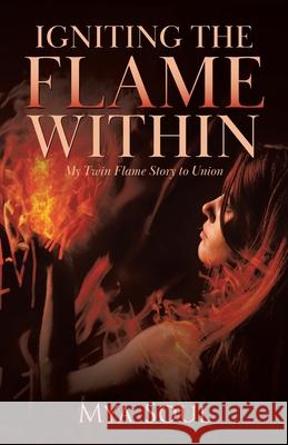 Igniting the Flame Within: My Twin Flame Story to Union Mya Soul 9780228854326 Tellwell Talent - książka