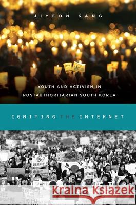 Igniting the Internet: Youth and Activism in Postauthoritarian South Korea Jiyeon Kang 9780824856564 University of Hawaii Press - książka