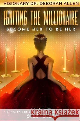 Igniting The Millionaire: Become Her to Be Her Deborah Allen   9798389736900 Independently Published - książka