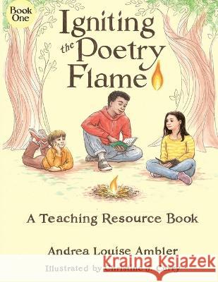 Igniting the Poetry Flame: A Teaching Resource Book Andrea Louise Ambler, Christine J Curry 9781734045642 Ambler Publishing Company - książka