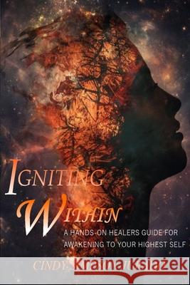 Igniting Within: A Hands-on Healer's Tips for Awakening to Your Highest Self Nirmala Nataraj Cindy Simpso 9781689830300 Independently Published - książka