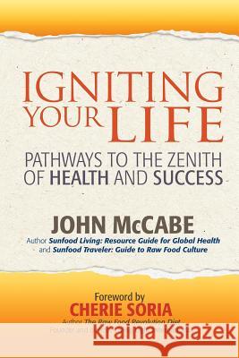 Igniting Your Life: Pathways to the Zenith of Health and Success John McCabe 9781884702150 Carmania Books - książka